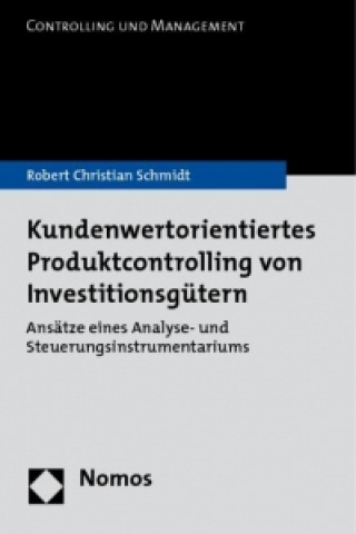 Kniha Kundenwertorientiertes Produktcontrolling von Investitionsgütern Robert Christian Schmidt