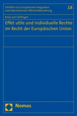 Kniha Effet utile und individuelle Rechte im Recht der Europäischen Union Anna von Oettingen