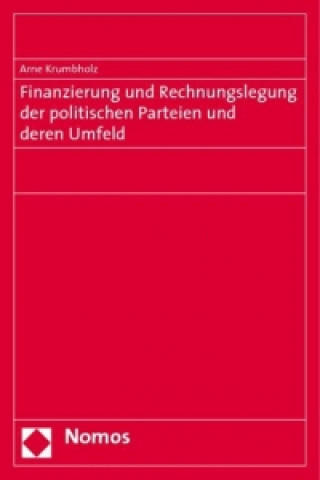 Book Finanzierung und Rechnungslegung der politischen Parteien und deren Umfeld Arne Krumbholz