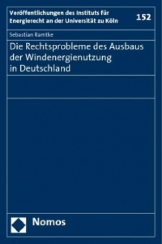 Kniha Die Rechtsprobleme des Ausbaus der Windenergienutzung in Deutschland Sebastian Ramtke