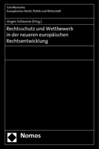 Knjiga Rechtsschutz und Wettbewerb in der neueren europäischen Rechtsentwicklung Jürgen Schwarze