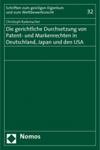 Könyv Die gerichtliche Durchsetzung von Patent- und Markenrechten in Deutschland, Japan und den USA Christoph Rademacher