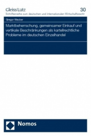 Książka Marktbeherrschung, gemeinsamer Einkauf und vertikale Beschränkungen als kartellrechtliche Probleme im deutschen Einzelhandel Gregor Wecker