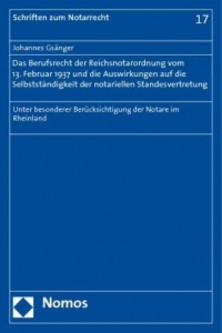 Carte Das Berufsrecht der Reichsnotarordnung vom 13. Februar 1937 und die Auswirkungen auf die Selbstständigkeit der notariellen Standesvertretung Johannes Gsänger