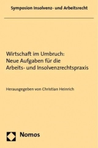 Carte Wirtschaft im Umbruch: Neue Aufgaben für die Arbeits- und Insolvenzrechtspraxis Christian Heinrich