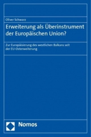 Książka Erweiterung als Überinstrument der Europäischen Union? Oliver Schwarz