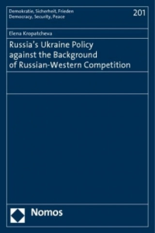 Könyv Russia's Ukraine Policy against the Background of Russian-Western Competition Elena Kropatcheva
