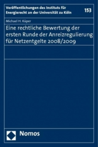 Książka Eine rechtliche Bewertung der ersten Runde der Anreizregulierung für Netzentgelte 2008/2009 Michael H. Küper