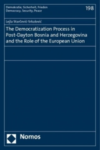 Knjiga The Democratization Process in Post-Dayton Bosnia and Herzegovina and the Role of the European Union Lejla Starcevic-Srkalovic