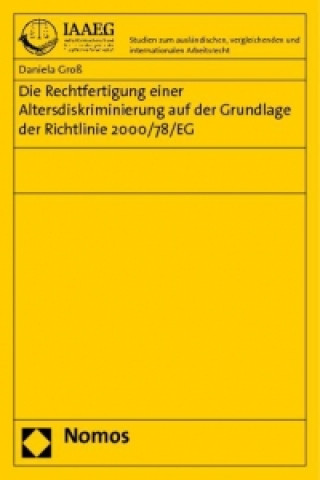 Kniha Die Rechtfertigung einer Altersdiskriminierung auf der Grundlage der Richtlinie 2000/78/EG Daniela Groß