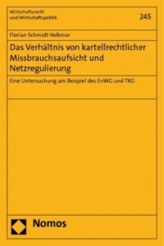 Kniha Das Verhältnis von kartellrechtlicher Missbrauchsaufsicht und Netzregulierung Florian Schmidt-Volkmar