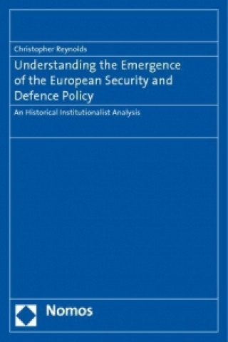 Könyv Understanding the Emergence of the European Security and Defence Policy Christopher Reynolds