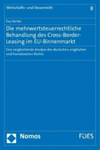 Книга Die mehrwertsteuerrechtliche Behandlung des Cross-Border-Leasing im EU-Binnenmarkt Eva Oertel