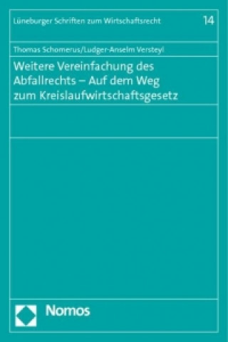 Könyv Weitere Vereinfachung des Abfallrechts - Auf dem Weg zum Kreislaufwirtschaftsgesetz Thomas Schomerus