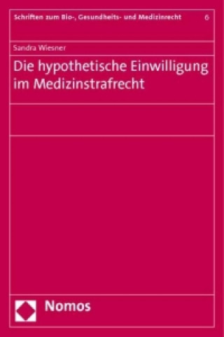 Könyv Die hypothetische Einwilligung im Medizinstrafrecht Sandra Wiesner