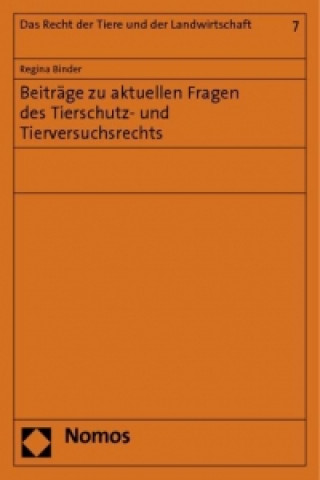 Книга Beiträge zu aktuellen Fragen des Tierschutz- und Tierversuchsrechts Regina Binder