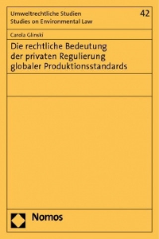 Книга Die rechtliche Bedeutung der privaten Regulierung globaler Produktionsstandards Carola Glinski