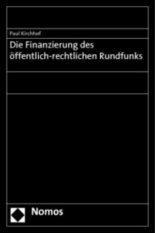 Kniha Die Finanzierung des öffentlich-rechtlichen Rundfunks Paul Kirchhof