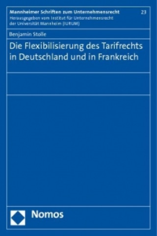 Kniha Die Flexibilisierung des Tarifrechts in Deutschland und in Frankreich Benjamin Stolle