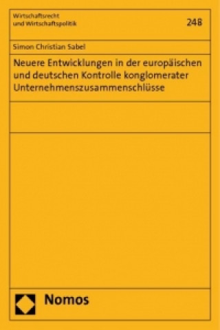 Книга Neuere Entwicklungen in der europäischen und deutschen Kontrolle konglomerater Unternehmenszusammenschlüsse Simon Christian Sabel