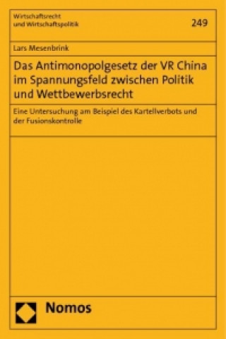 Kniha Das Antimonopolgesetz der VR China im Spannungsfeld zwischen Politik und Wettbewerbsrecht Lars Mesenbrink