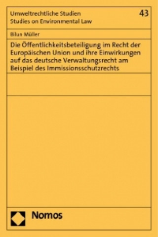 Carte Die Öffentlichkeitsbeteiligung im Recht der Europäischen Union und ihre Einwirkungen auf das deutsche Verwaltungsrecht am Beispiel des Immissionsschut Bilun Müller
