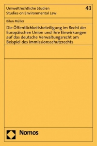 Книга Die Öffentlichkeitsbeteiligung im Recht der Europäischen Union und ihre Einwirkungen auf das deutsche Verwaltungsrecht am Beispiel des Immissionsschut Bilun Müller