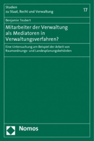 Knjiga Mitarbeiter der Verwaltung als Mediatoren in Verwaltungsverfahren? Benjamin Teubert