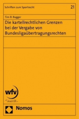 Könyv Die kartellrechtlichen Grenzen bei der Vergabe von Bundesligaübertragungsrechten Tim B. Bagger