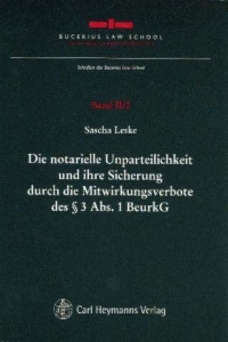 Książka Die notarielle Unparteilichkeit und ihre Sicherung durch die Mitwirkungsverbote des § 3 Abs. 1 BeurkG Sascha Leske