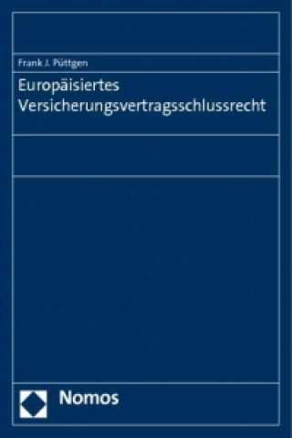 Carte Europäisiertes Versicherungsvertragsschlussrecht Frank J. Püttgen