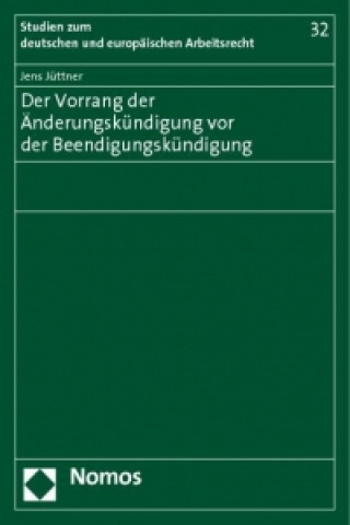 Carte Der Vorrang der Änderungskündigung vor der Beendigungskündigung Jens Jüttner