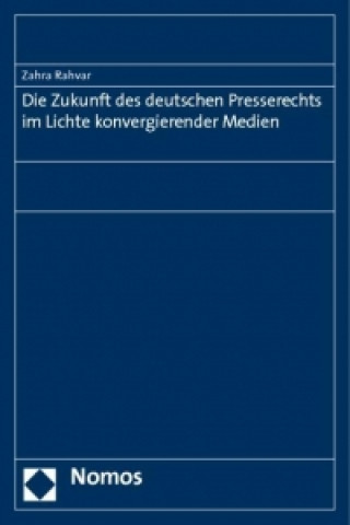 Kniha Die Zukunft des deutschen Presserechts im Lichte konvergierender Medien Zahra Rahvar
