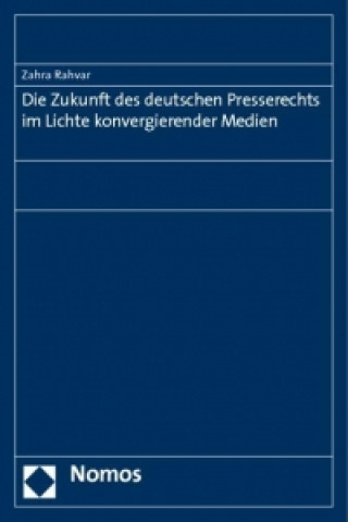 Livre Die Zukunft des deutschen Presserechts im Lichte konvergierender Medien Zahra Rahvar