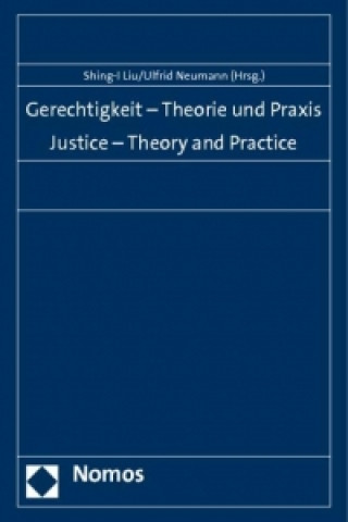 Könyv Gerechtigkeit - Theorie und Praxis. Justice - Theory and Practice Liu Shing-I