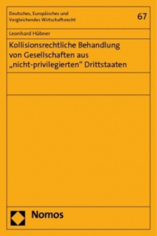 Kniha Kollisionsrechtliche Behandlung von Gesellschaften aus "nicht-privilegierten" Drittstaaten Leonhard Hübner