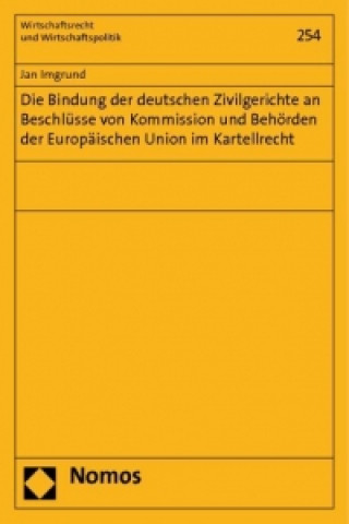 Book Die Bindung der deutschen Zivilgerichte an Beschlüsse von Kommission und Behörden der Europäischen Union im Kartellrecht Jan Imgrund