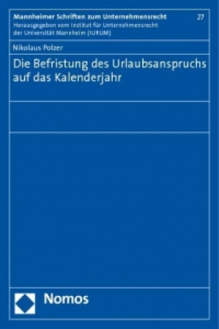 Książka Die Befristung des Urlaubsanspruchs auf das Kalenderjahr Nikolaus Polzer