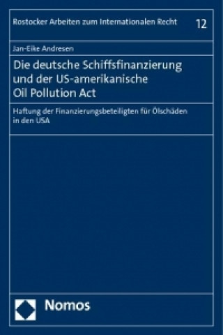 Könyv Die deutsche Schiffsfinanzierung und der US-amerikanische Oil Pollution Act Jan-Eike Andresen