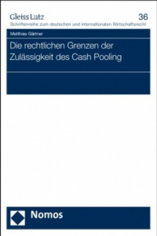 Kniha Die rechtlichen Grenzen der Zulässigkeit des Cash Pooling Matthias Gärtner