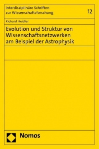 Könyv Evolution und Struktur von Wissenschaftsnetzwerken am Beispiel der Astrophysik Richard Heidler