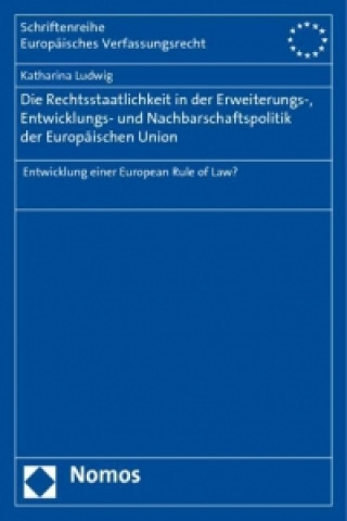Könyv Die Rechtsstaatlichkeit in der Erweiterungs-, Entwicklungs- und Nachbarschaftspolitik der Europäischen Union Katharina Ludwig