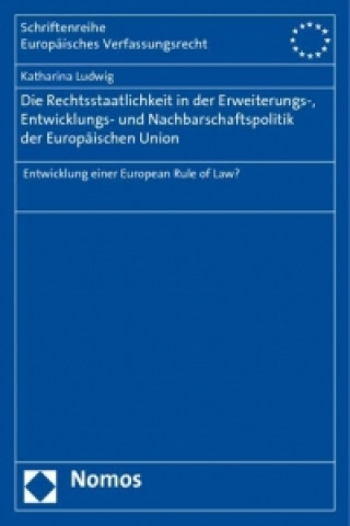 Buch Die Rechtsstaatlichkeit in der Erweiterungs-, Entwicklungs- und Nachbarschaftspolitik der Europäischen Union Katharina Ludwig