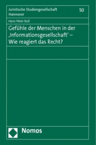 Książka Gefühle der Menschen in der 'Informationsgesellschaft' - Wie reagiert das Recht? Hans Peter Bull