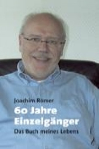 Kniha 60 Jahre Einzelgänger Joachim Römer