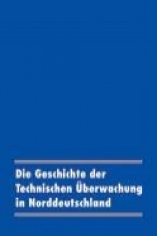 Knjiga Die Geschichte der Technischen Überwachung in Norddeutschland 