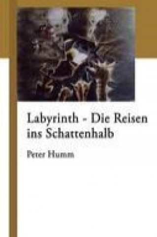 Kniha Labyrinth - Die Reisen ins Schattenhalb Peter Humm