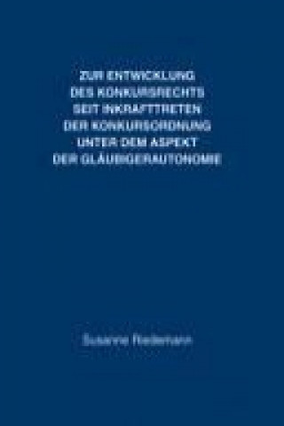 Kniha Zur Entwicklung des Konkursrechts seit Inkrafttreten der Konkursordnung unter dem Aspekt der Gläubigerautonomie Susanne Riedemann