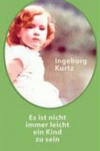 Libro Es ist nicht immer leicht ein Kind zu sein! Ingeborg Kurtz