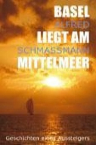 Książka Basel liegt am Mittelmeer Alfred Schmassmann